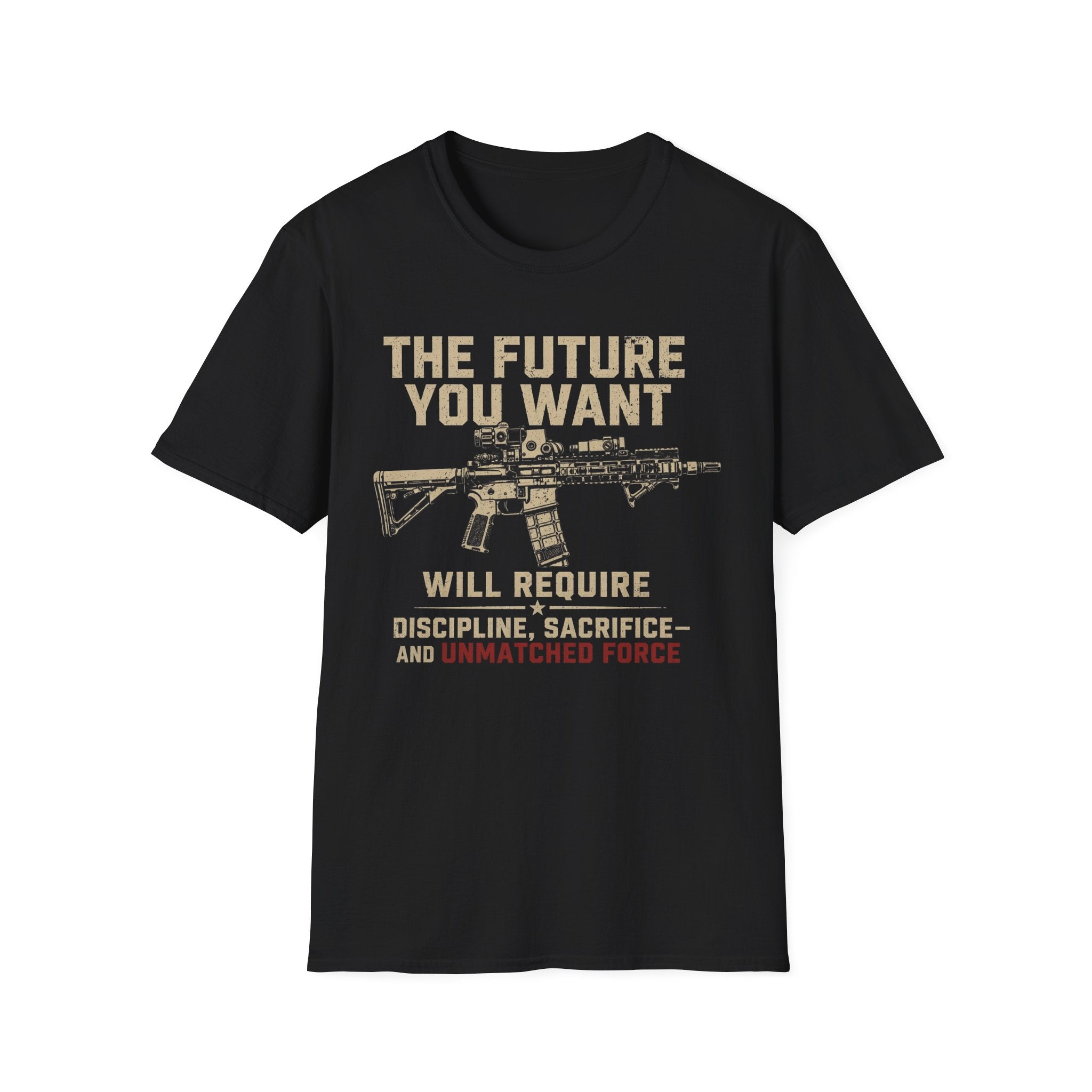 T-Shirt — “The Future You Want” Rifle Graphic: Discipline, Sacrifice, Unmatched Force