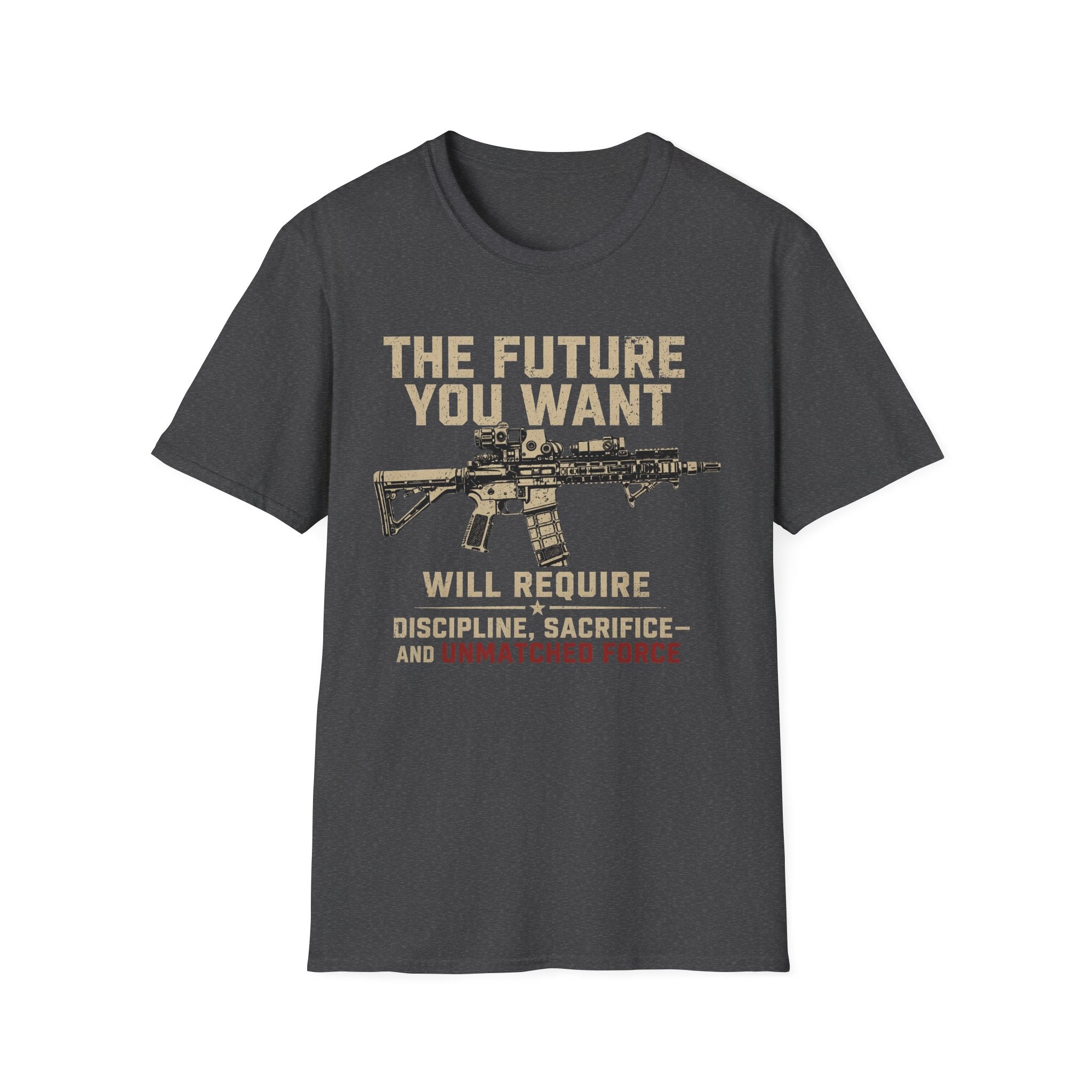 T-Shirt — “The Future You Want” Rifle Graphic: Discipline, Sacrifice, Unmatched Force