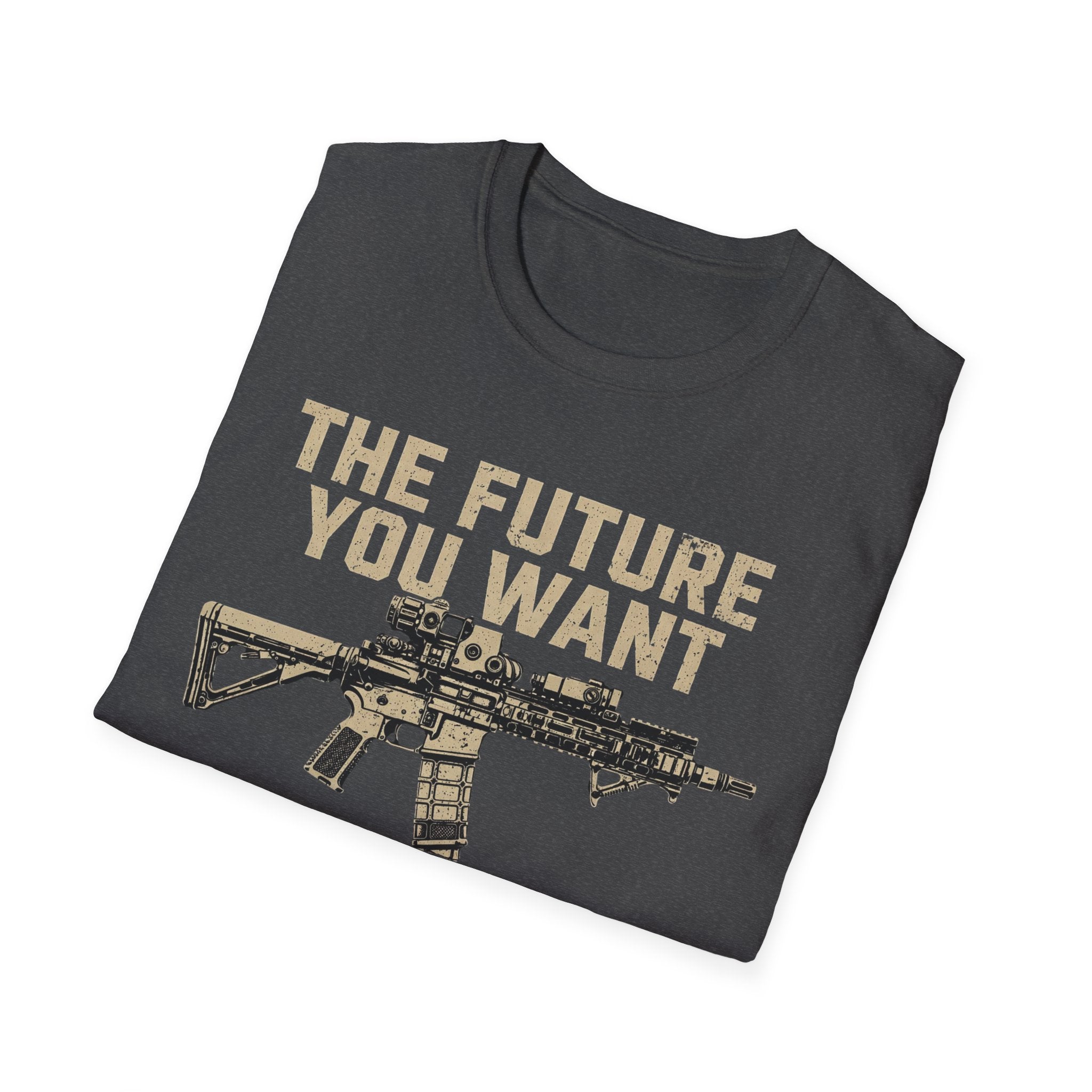 T-Shirt — “The Future You Want” Rifle Graphic: Discipline, Sacrifice, Unmatched Force